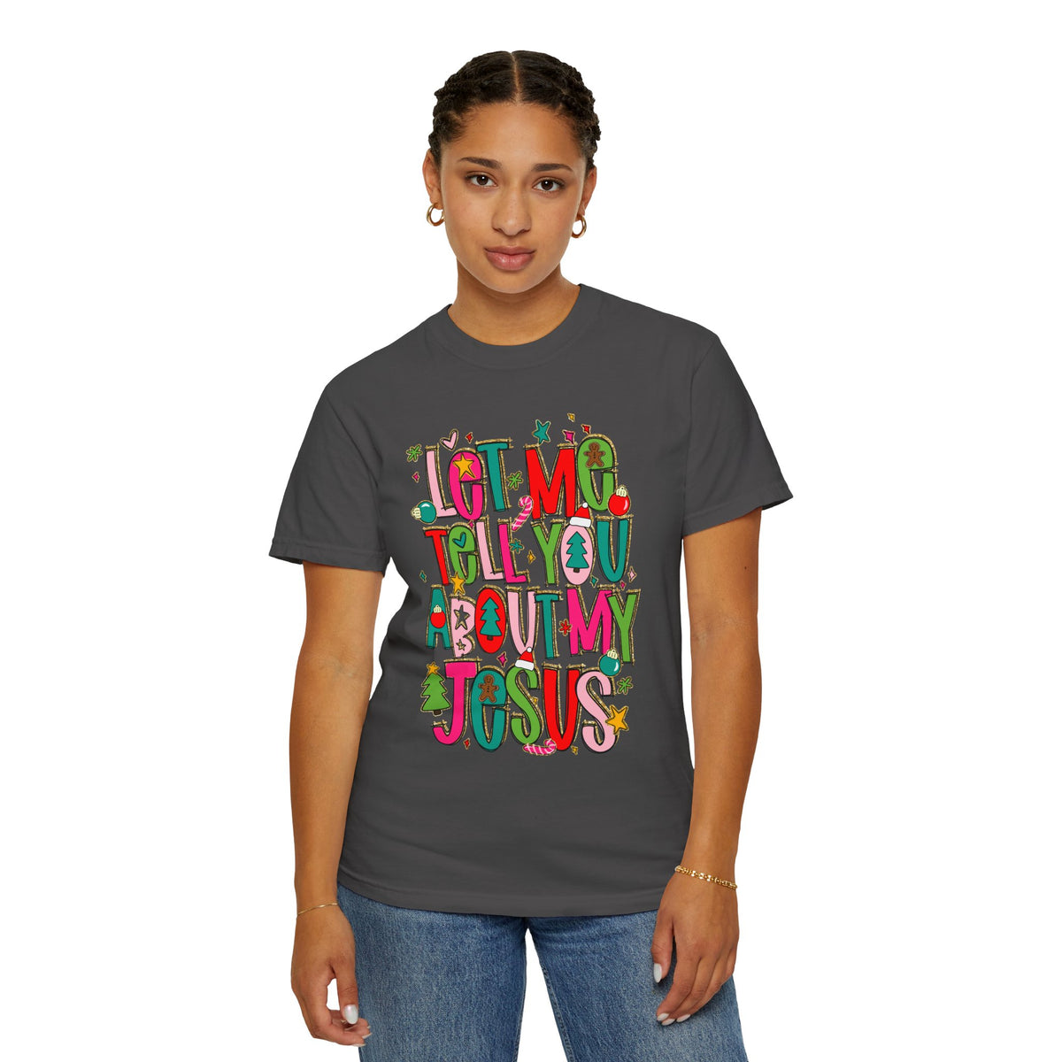 Let Me Tell You About My Jesus - Christmas Faith - Comfort Colors | Trendy Women's T-Shirt. Direct to Garment. Printed & Shipped in the USA. Unisex Sizes.