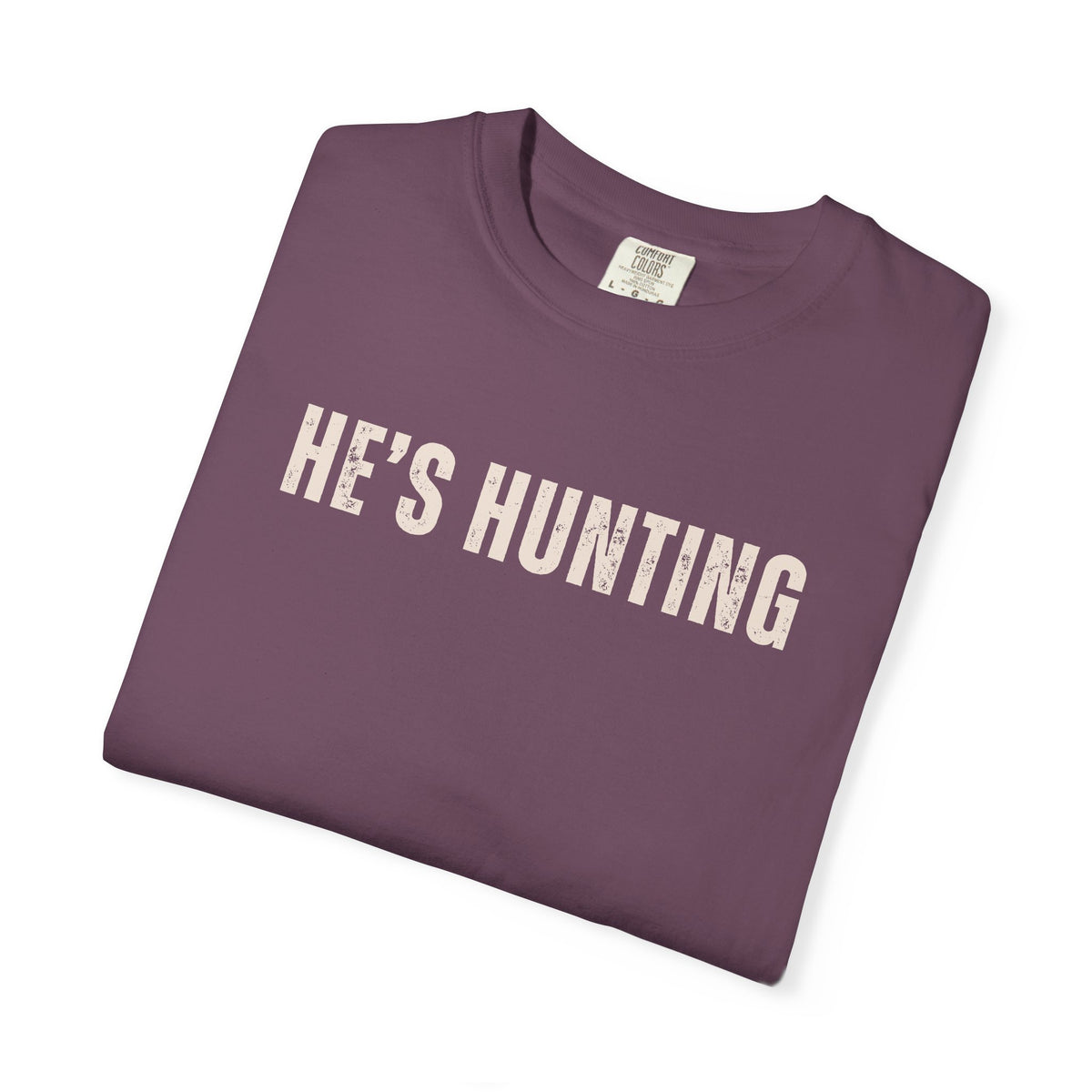 He's Hunting - Distressed - Comfort Colors | Trendy Women's T-Shirt. Direct to Garment. Printed & Shipped in the USA. Unisex Sizes.