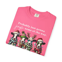 Christmas Cows - Probably Just Gonna Jingle Some Of The Way - Comfort Colors | Trendy Women's and Men's T-Shirt. Direct to Garment. Printed & Shipped in the USA. Unisex Sizes.