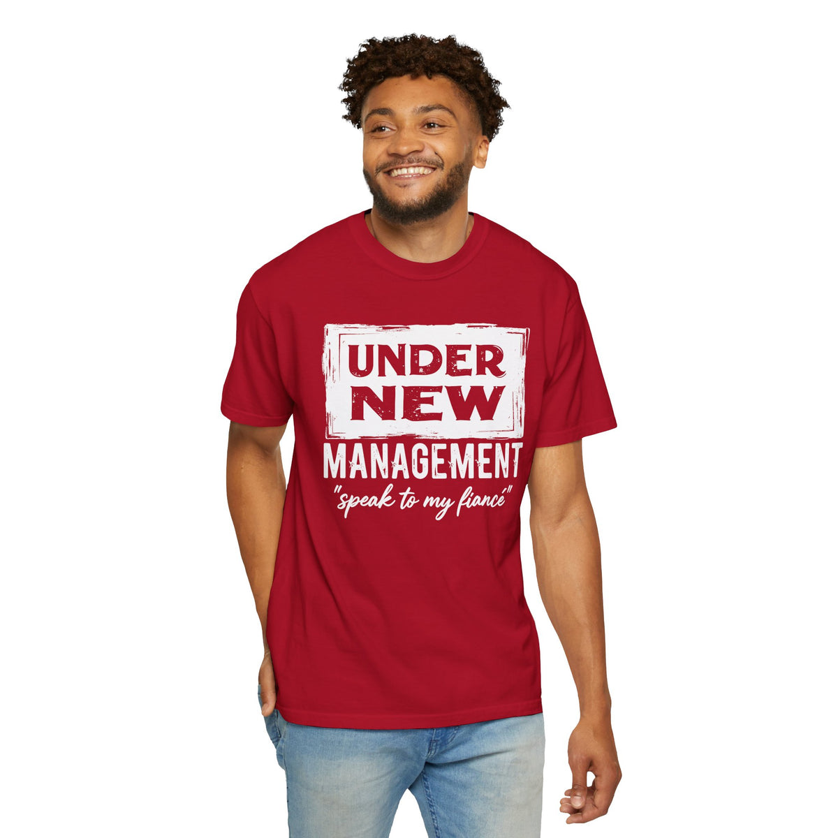 Under New Management "Speak to My Fiancé" - Comfort Colors | Trendy Men's and Women's T-Shirt. Direct to Garment. Printed & Shipped in the USA. Unisex Sizes.