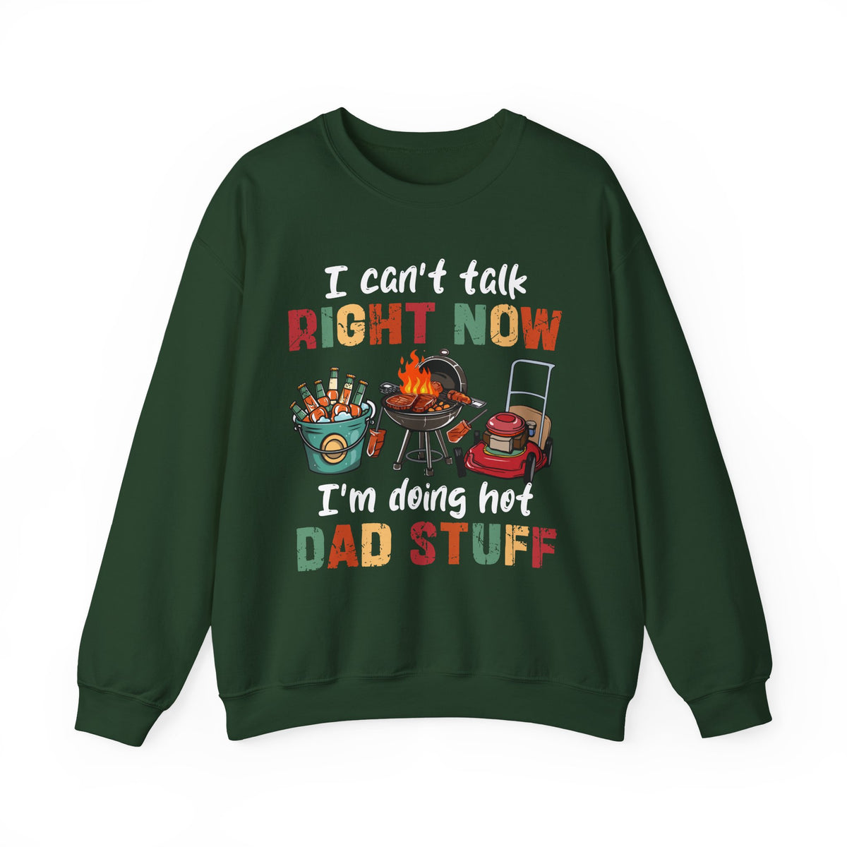 Can't Talk Right Now, Doing Hot Dad Stuff, Funny Gift For Dad – Gildan Heavy Blend | Trendy Men's Soft Sweatshirt. Direct to Garment. Printed & Shipped in the USA. Unisex Sizes.