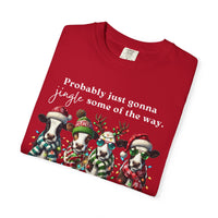 Christmas Cows - Probably Just Gonna Jingle Some Of The Way - Comfort Colors | Trendy Women's and Men's T-Shirt. Direct to Garment. Printed & Shipped in the USA. Unisex Sizes.