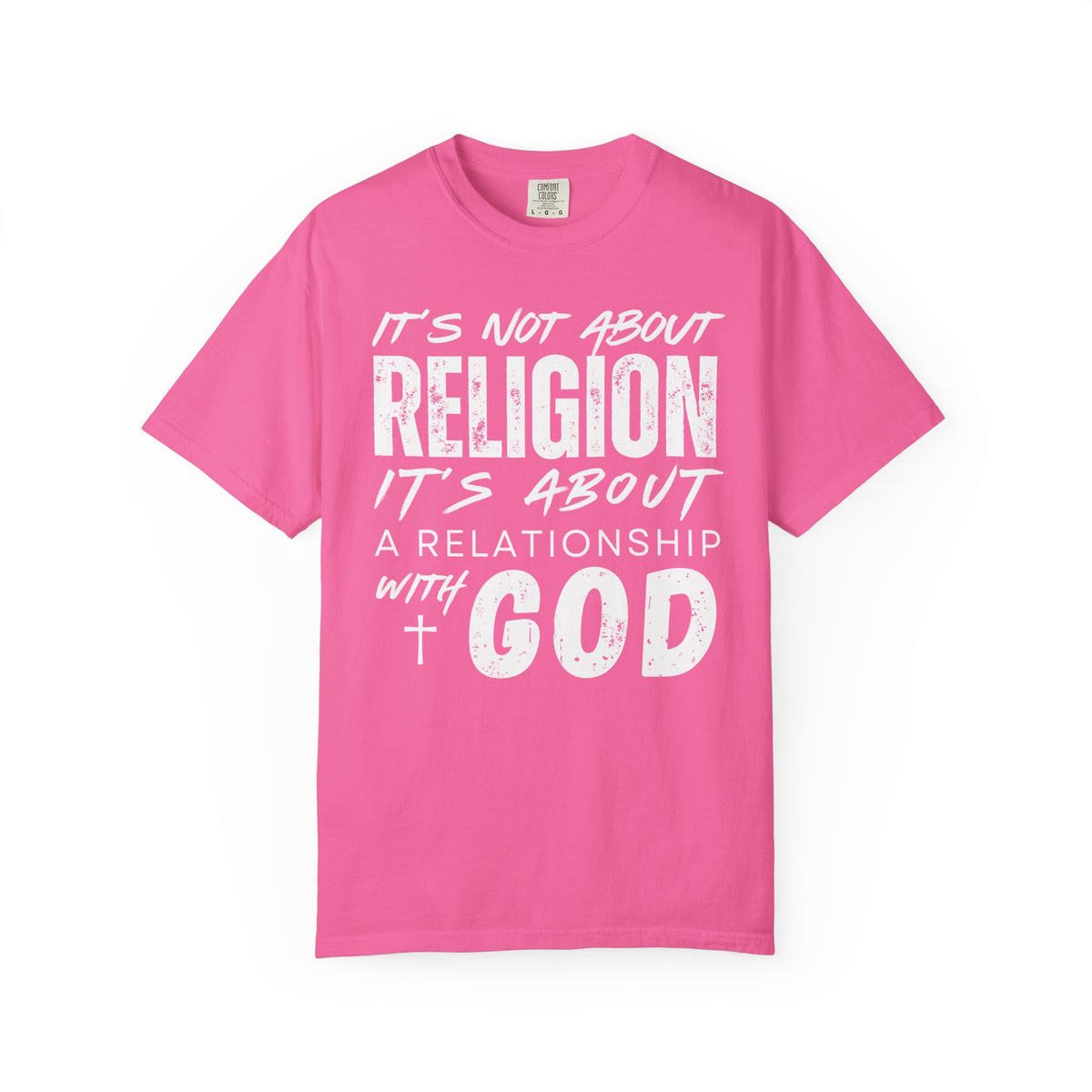 It's Not About Religion, It's About a Relationship with God - Comfort Colors | Trendy Men's and Women's T-Shirt. Direct to Garment. Printed & Shipped in the USA. Unisex Sizes.