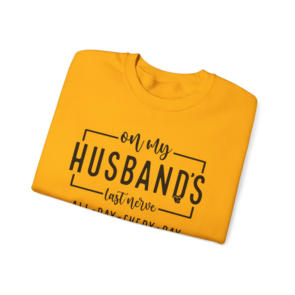 On My Husband's Last Nerve – Gildan Heavy Blend | Trendy Women’s Soft Sweatshirt. Direct to Garment. Printed & Shipped in the USA. Unisex Sizes.