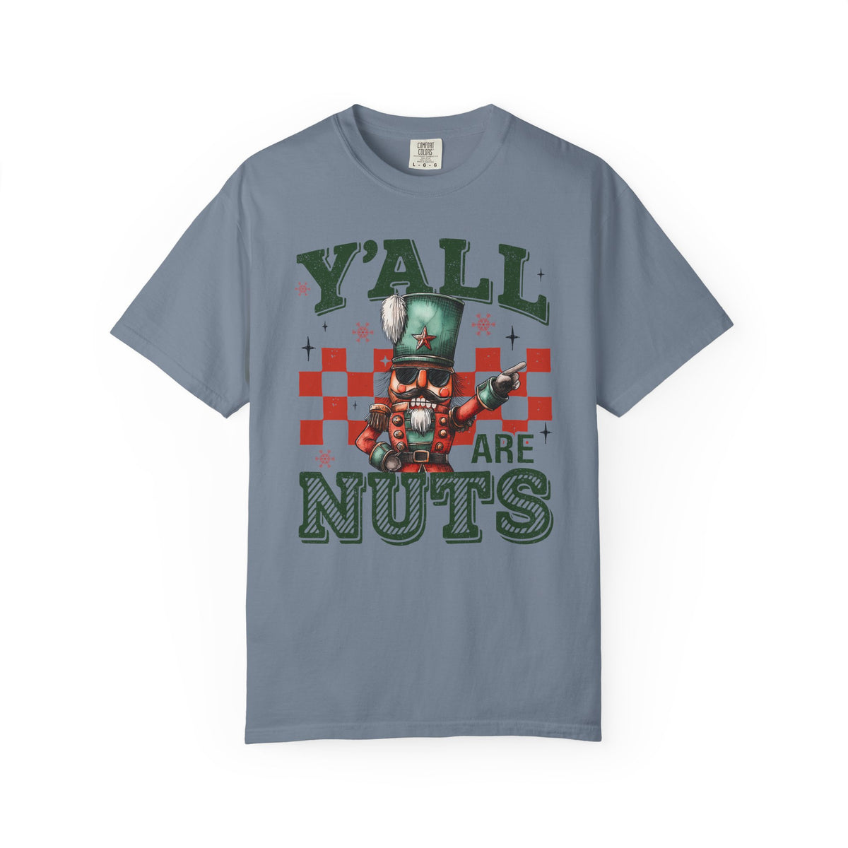 Y'all Are Nuts Nutcracker - Comfort Colors | Trendy Women's and Men's T-Shirt. Direct to Garment. Printed & Shipped in the USA. Unisex Sizes.
