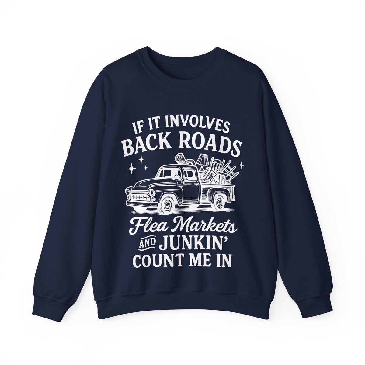 If It Involves Back Roads, Flea Markets and Junkin' Count Me In – Gildan Heavy Blend | Trendy Women’s and Men's Soft Sweatshirt. Direct to Garment. Printed & Shipped in the USA. Unisex Sizes.