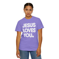 Jesus Loves You - Comfort Colors | Trendy Women's and Men's T-Shirt. Direct to Garment. Printed & Shipped in the USA. Unisex Sizes.