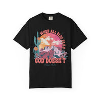 When All Else Fails, God Doesn't - Comfort Colors | Trendy Women's T-Shirt. Direct to Garment. Printed & Shipped in the USA. Unisex Sizes.