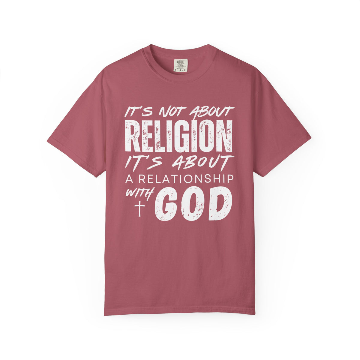 It's Not About Religion, It's About a Relationship with God - Comfort Colors | Trendy Men's and Women's T-Shirt. Direct to Garment. Printed & Shipped in the USA. Unisex Sizes.