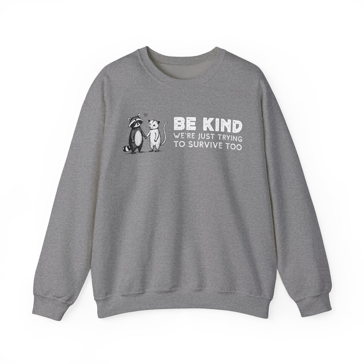 Be Kind. We're Just Trying To Survive Too. Possum. Raccoon. *This Shirt Saves Lives* – Gildan Heavy Blend | Trendy Men's and Women's Soft Sweatshirt. Direct to Garment. Printed & Shipped in the USA. Unisex Sizes.