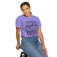 Ain't No Hubby Like The One I Got - Comfort Colors | Trendy Women's T-Shirt. Direct to Garment. Printed & Shipped in the USA. Unisex Sizes.