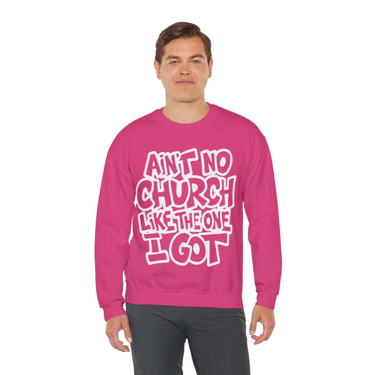Ain't No Church Like The One I Got – Gildan Heavy Blend | Trendy Women’s and Men's Soft Sweatshirt. Direct to Garment. Printed & Shipped in the USA. Unisex Sizes.