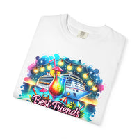 Best Friends Cruise - Comfort Colors | Trendy Women's T-Shirt. Direct to Garment. Printed & Shipped in the USA. Unisex Sizes.