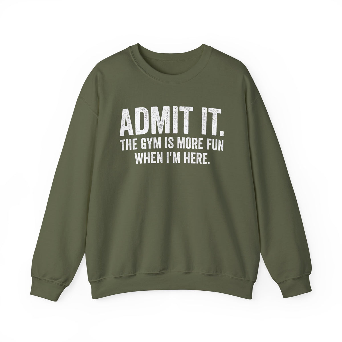 Admit It, The Gym Is More Fun When I’m Here - Distressed – Gildan Heavy Blend | Trendy Men's and Women’s Soft Sweatshirt. Direct to Garment. Printed & Shipped in the USA. Unisex Sizes.