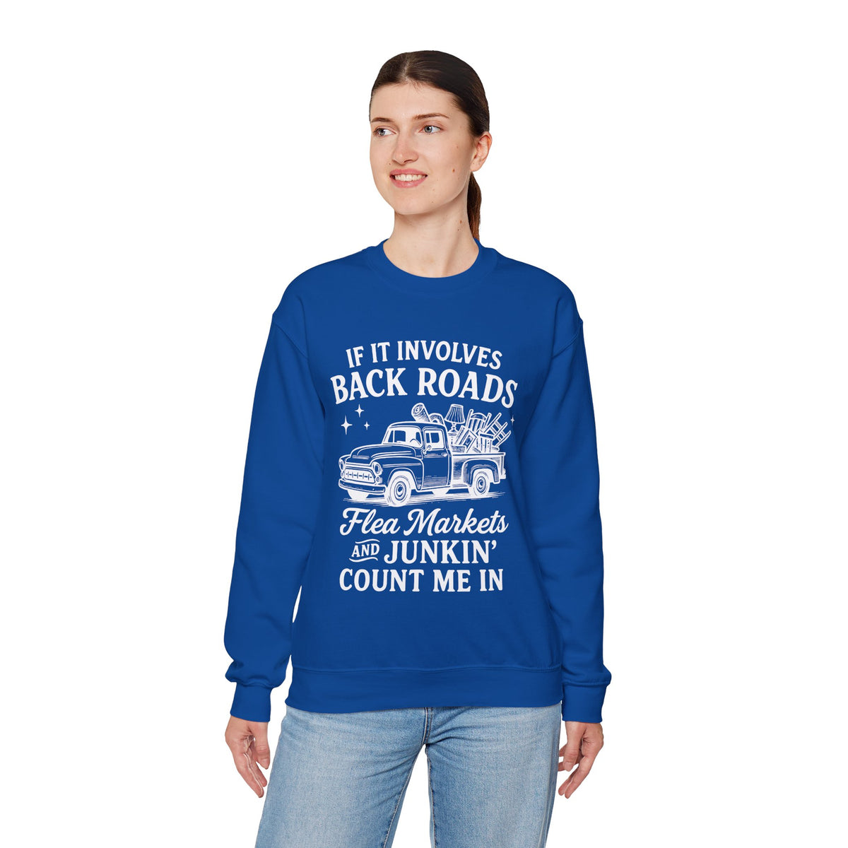 If It Involves Back Roads, Flea Markets and Junkin' Count Me In – Gildan Heavy Blend | Trendy Women’s and Men's Soft Sweatshirt. Direct to Garment. Printed & Shipped in the USA. Unisex Sizes.
