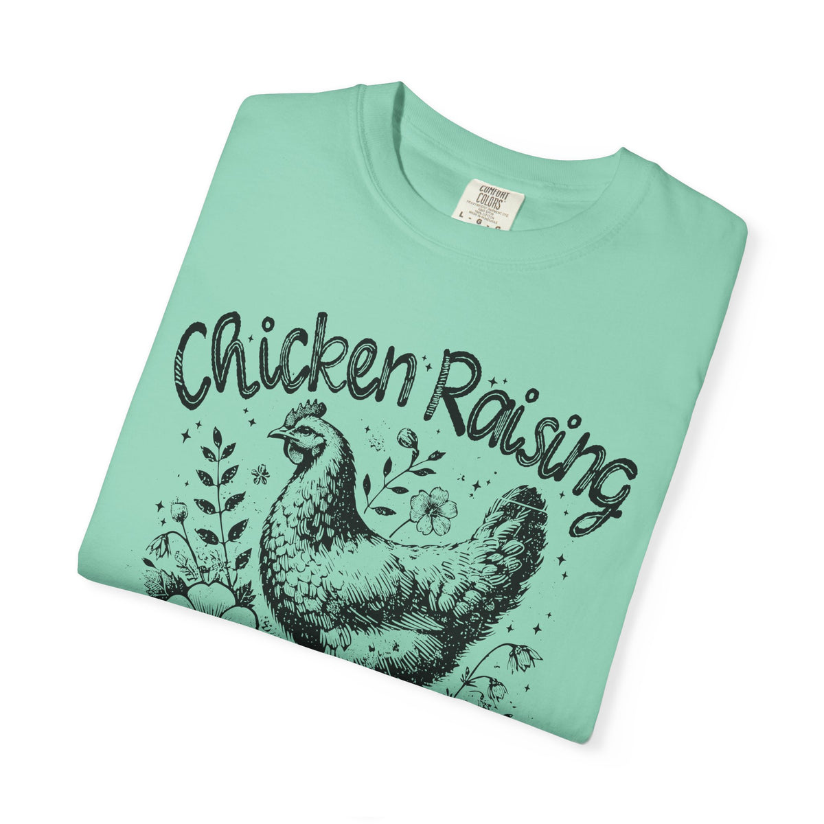 Chicken Raising and Jesus Praising - Comfort Colors | Trendy Men's and Women's T-Shirt. Direct to Garment. Printed & Shipped in the USA. Unisex Sizes.