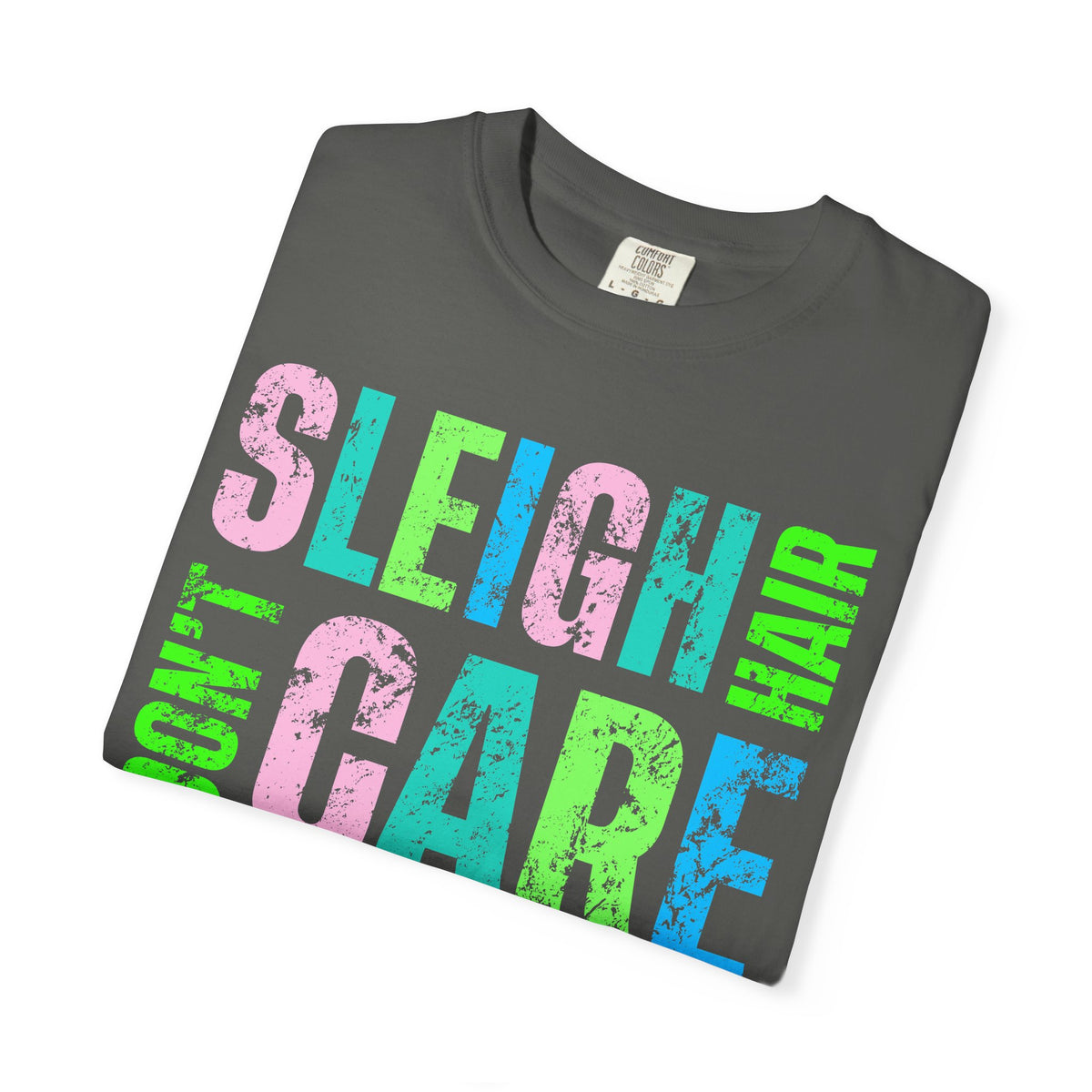 Sleigh Hair Don't Care, Funny Christmas Graphic Tee - Comfort Colors | Trendy Women's T-Shirt. Direct to Garment. Printed & Shipped in the USA. Unisex Sizes.