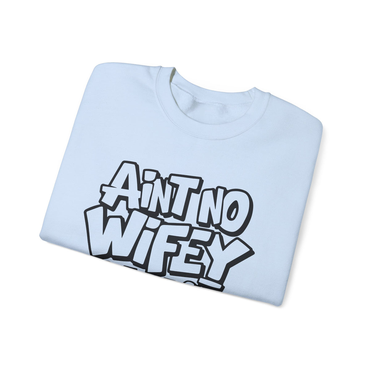 Ain't No Wifey Like The One I Got – Gildan Heavy Blend | Trendy Men's Soft Sweatshirt. Direct to Garment. Printed & Shipped in the USA. Unisex Sizes.