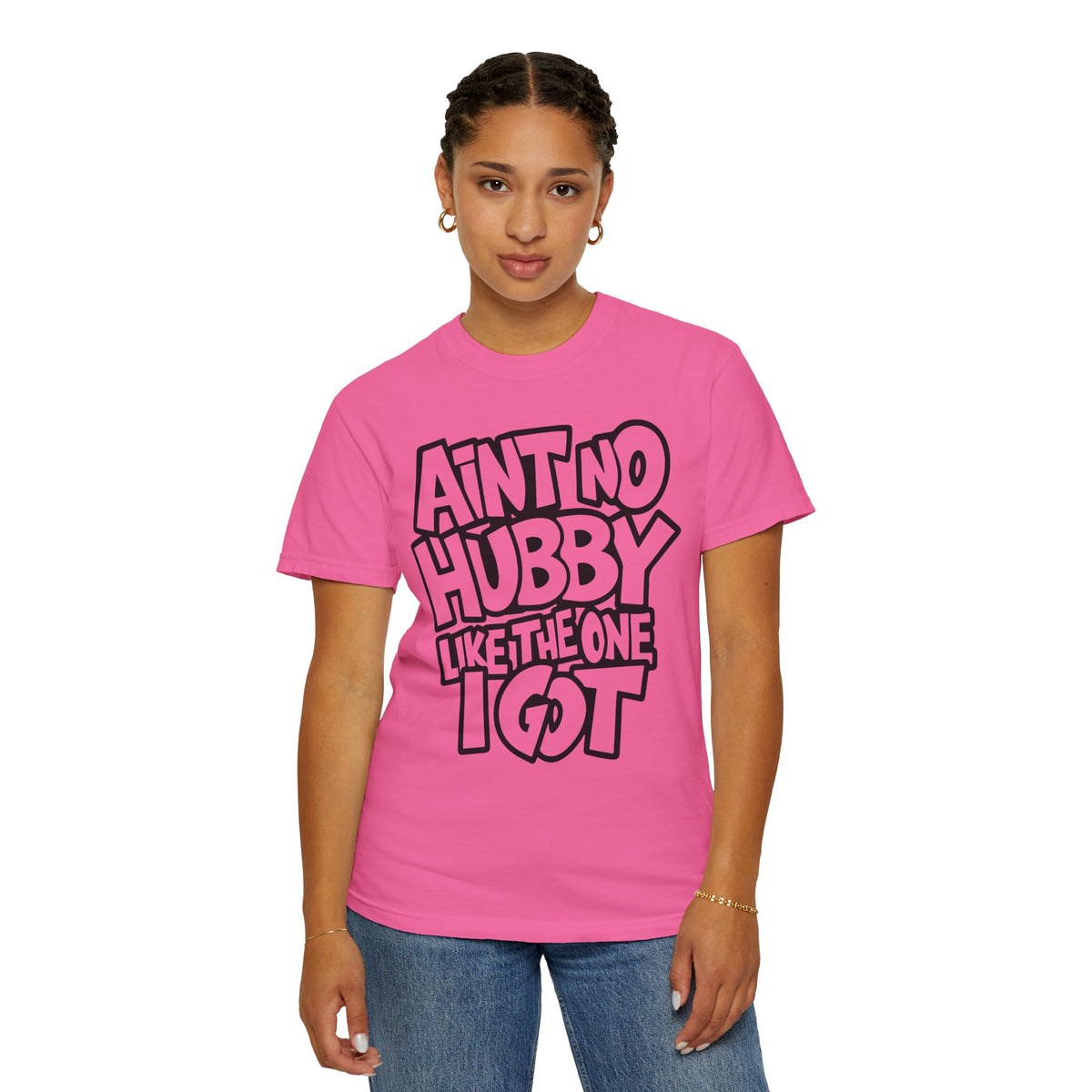 Ain't No Hubby Like The One I Got - Comfort Colors | Trendy Women's T-Shirt. Direct to Garment. Printed & Shipped in the USA. Unisex Sizes.