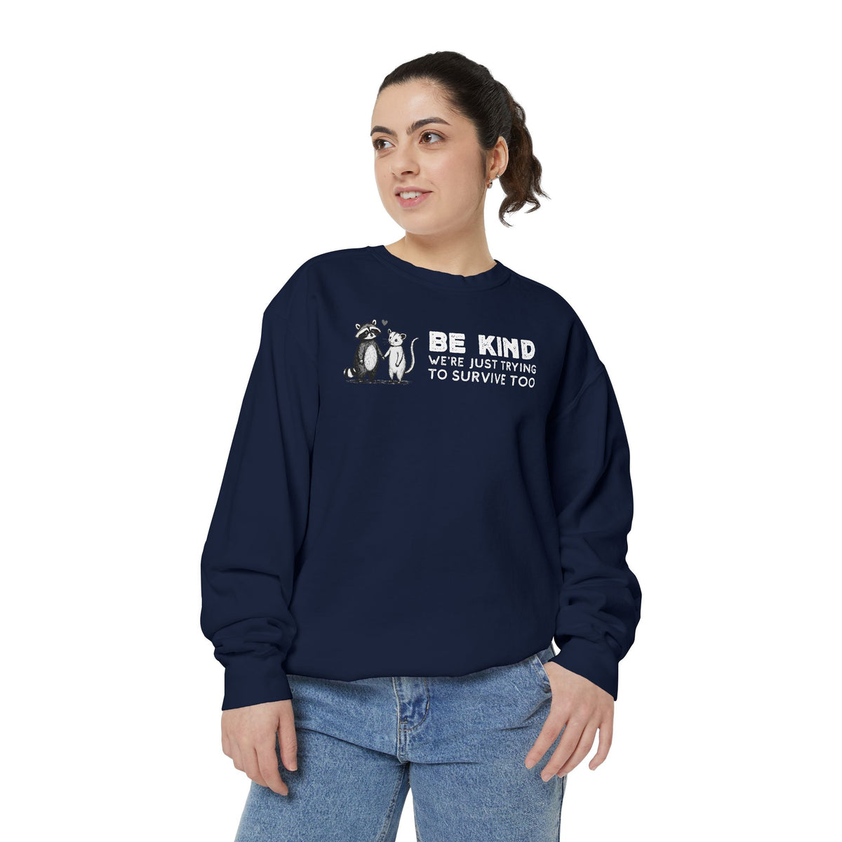 Be Kind. We're Just Trying To Survive Too. Possum. Raccoon. *This Shirt Saves Lives* - Comfort Colors | Trendy Women's and Men's Sweatshirt. Direct to Garment. Printed & Shipped in the USA. Unisex Sizes.