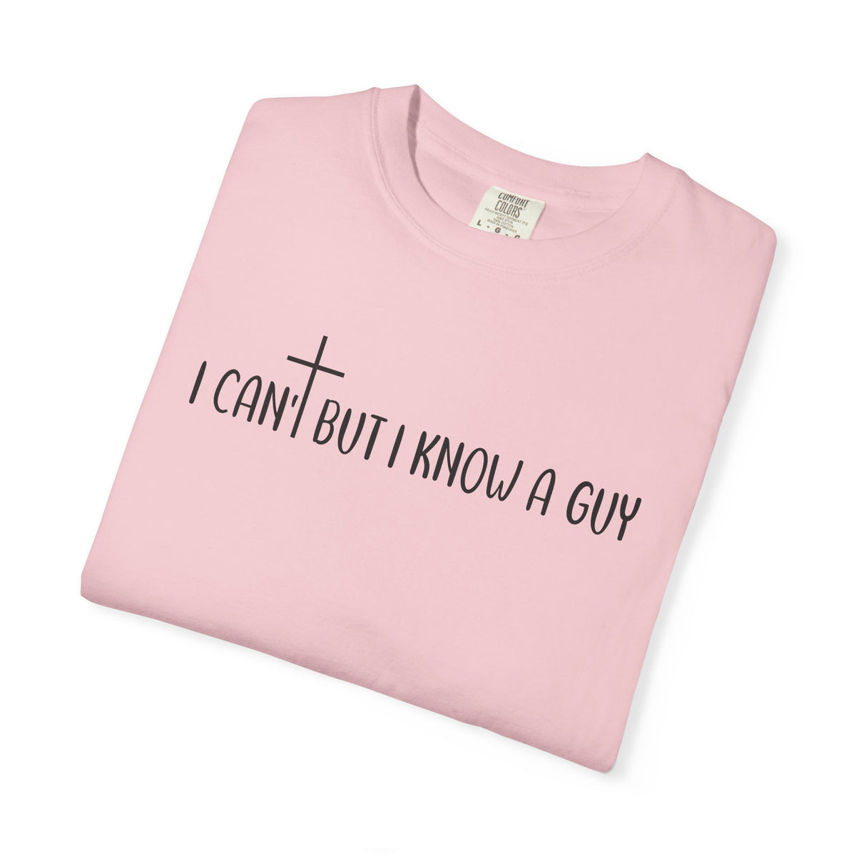 I Can't But I Know a Guy - Jesus - Comfort Colors | Trendy Men's and Women's T-Shirt. Direct to Garment. Printed & Shipped in the USA. Unisex Sizes.
