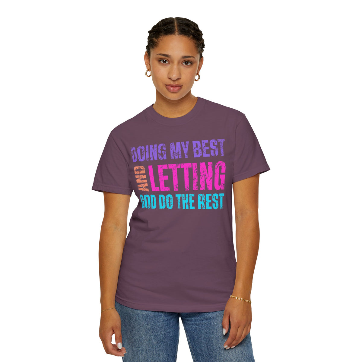 Doing My Best and Letting God Do The Rest - Comfort Colors | Trendy Women's T-Shirt. Direct to Garment. Printed & Shipped in the USA. Unisex Sizes.