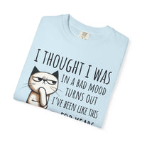 I Thought I Was In A Bad Mood, Grumpy Cat - Comfort Colors | Trendy Men's and Women's T-Shirt. Direct to Garment. Printed & Shipped in the USA. Unisex Sizes.