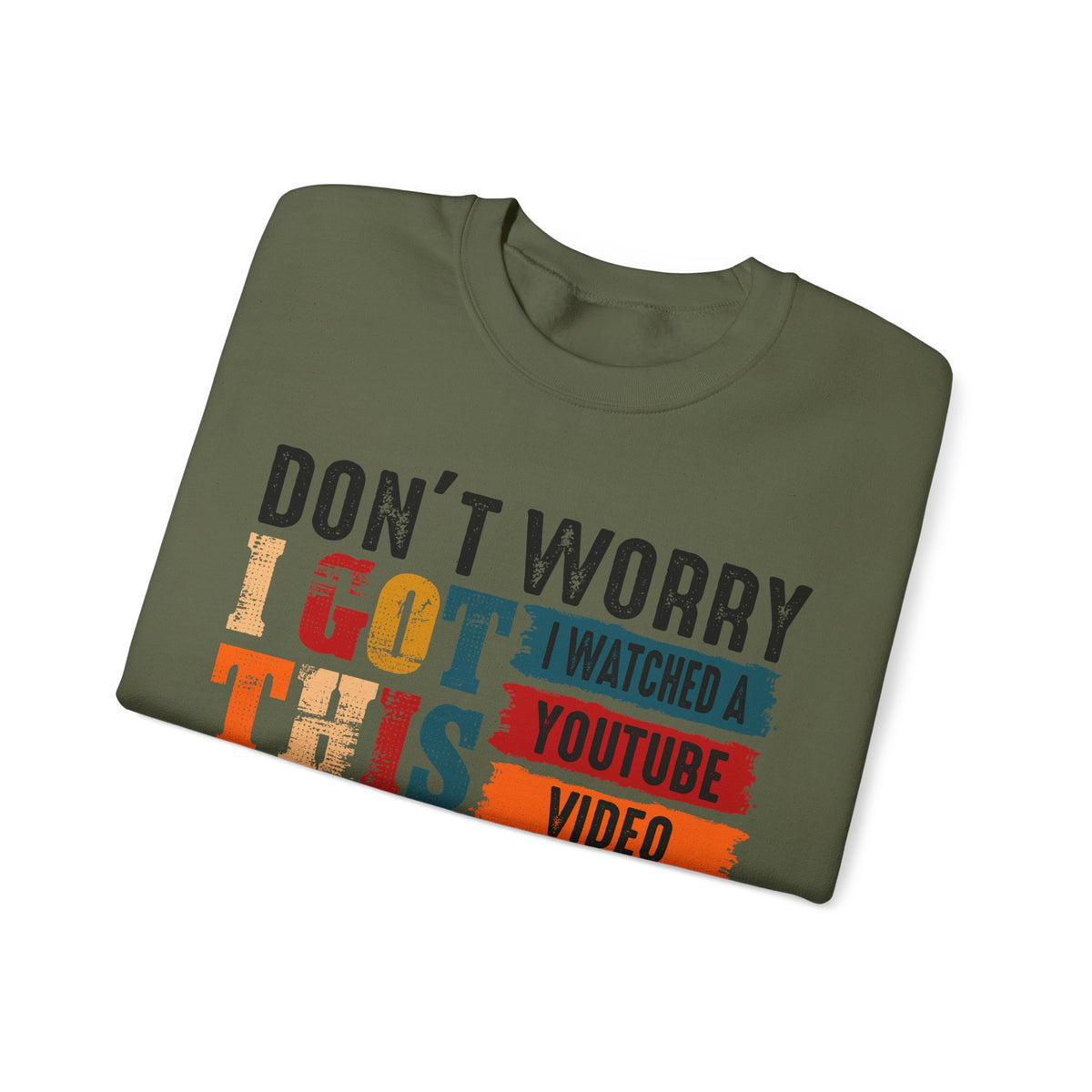 Don't Worry I Got This I Watched A YouTube Video – Gildan Heavy Blend | Trendy Men's and Women’s Soft Sweatshirt. Direct to Garment. Printed & Shipped in the USA. Unisex Sizes.