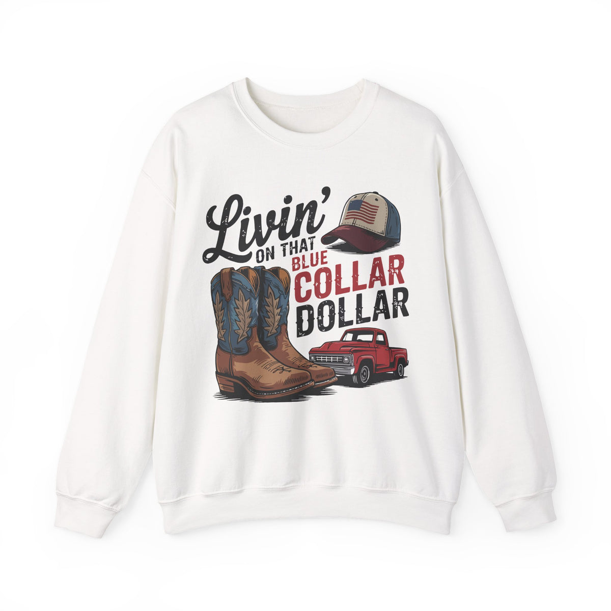 Livin' on That Blue Collar Dollar, Boots and Work Truck – Gildan Heavy Blend | Trendy Men's and Women’s Soft Sweatshirt. Direct to Garment. Printed & Shipped in the USA. Unisex Sizes.