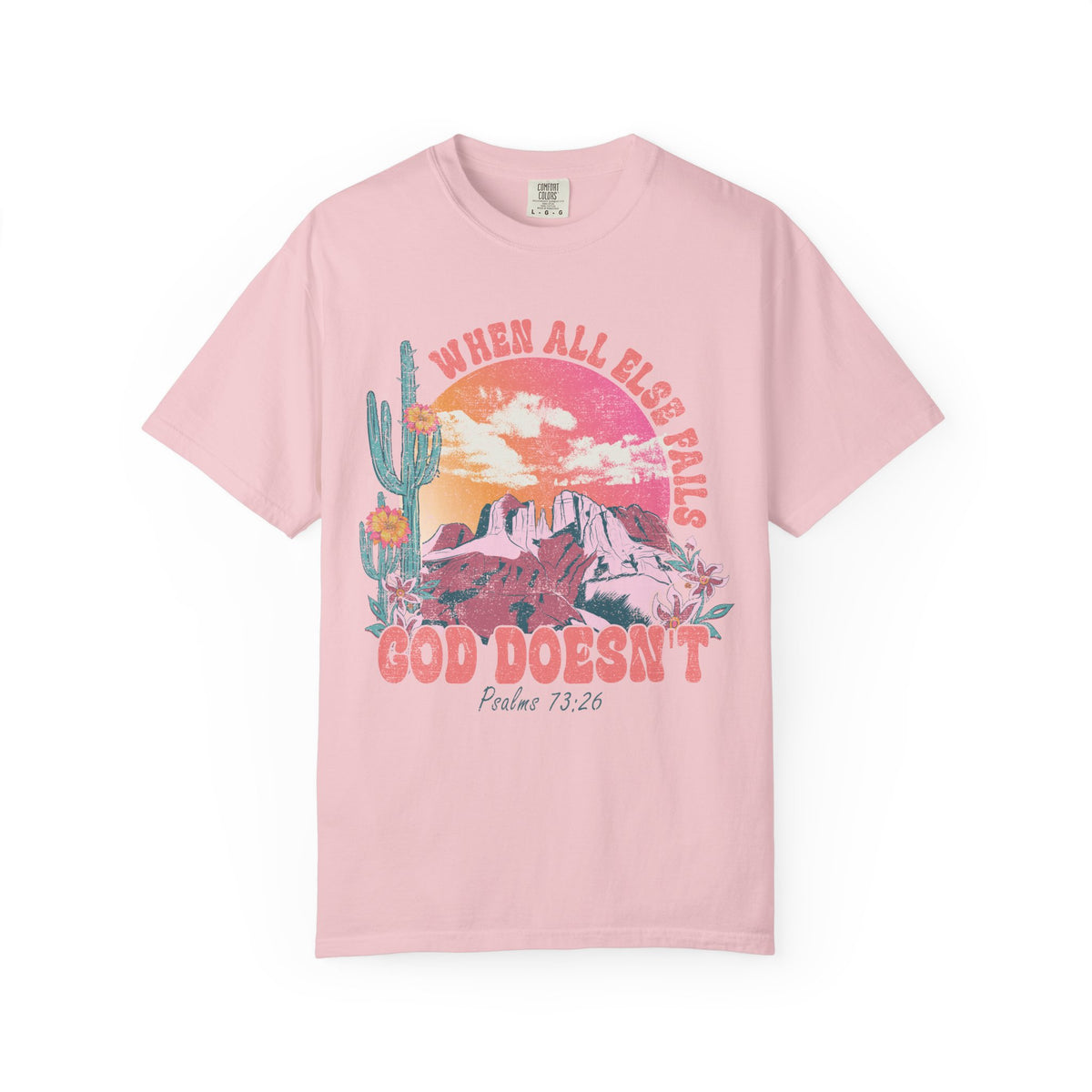 When All Else Fails, God Doesn't - Comfort Colors | Trendy Women's T-Shirt. Direct to Garment. Printed & Shipped in the USA. Unisex Sizes.