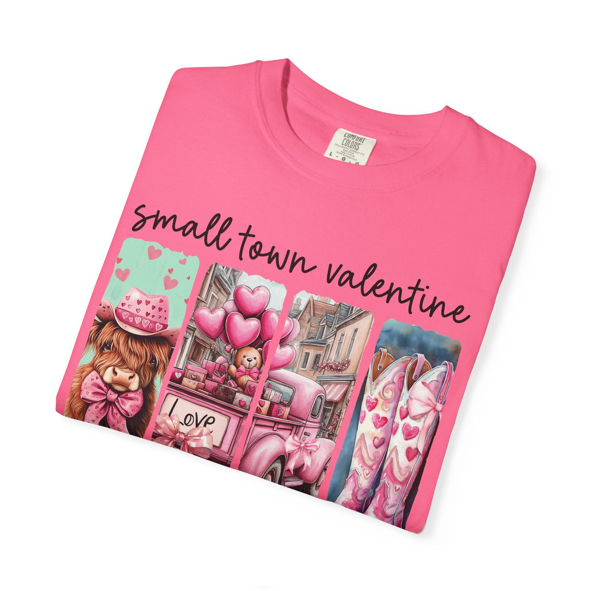 Small Town Valentine - Comfort Colors | Trendy Women's T-Shirt. Direct to Garment. Printed & Shipped in the USA. Unisex Sizes.