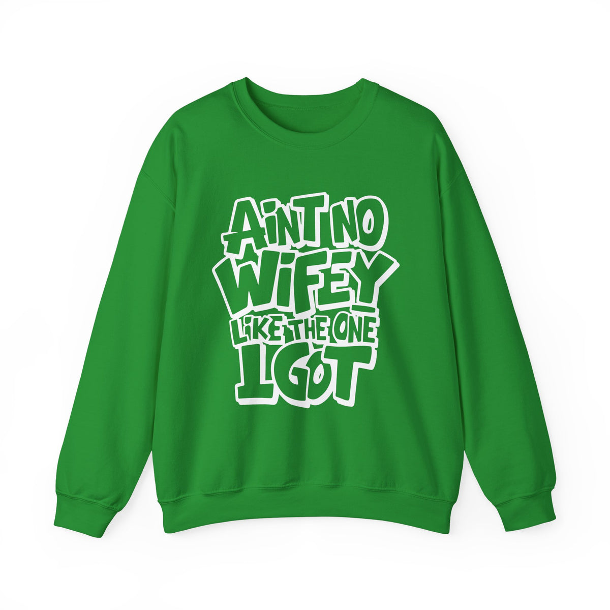 Ain't No Wifey Like The One I Got – Gildan Heavy Blend | Trendy Men's Soft Sweatshirt. Direct to Garment. Printed & Shipped in the USA. Unisex Sizes.