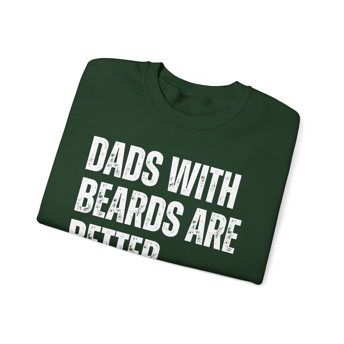 Dads With Beards Are Better - Distressed – Gildan Heavy Blend | Trendy Men's Soft Sweatshirt. Direct to Garment. Printed & Shipped in the USA. Unisex Sizes.