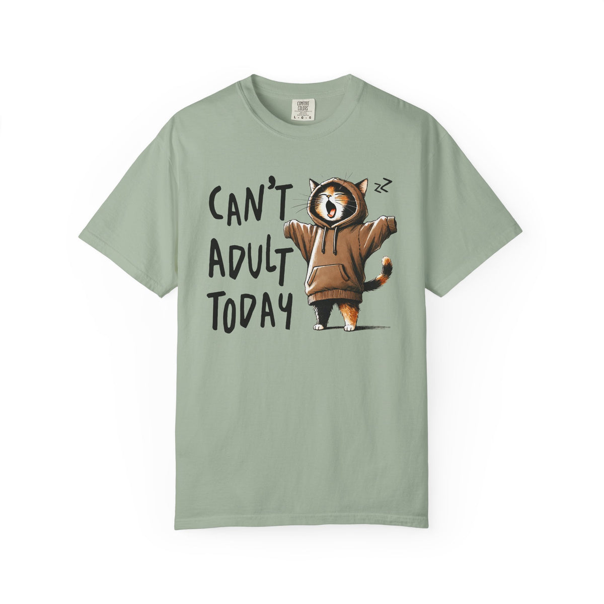 Can’t Adult Today, Cat - Comfort Colors | Trendy Women's and Men's T-Shirt. Direct to Garment. Printed & Shipped in the USA. Unisex Sizes.