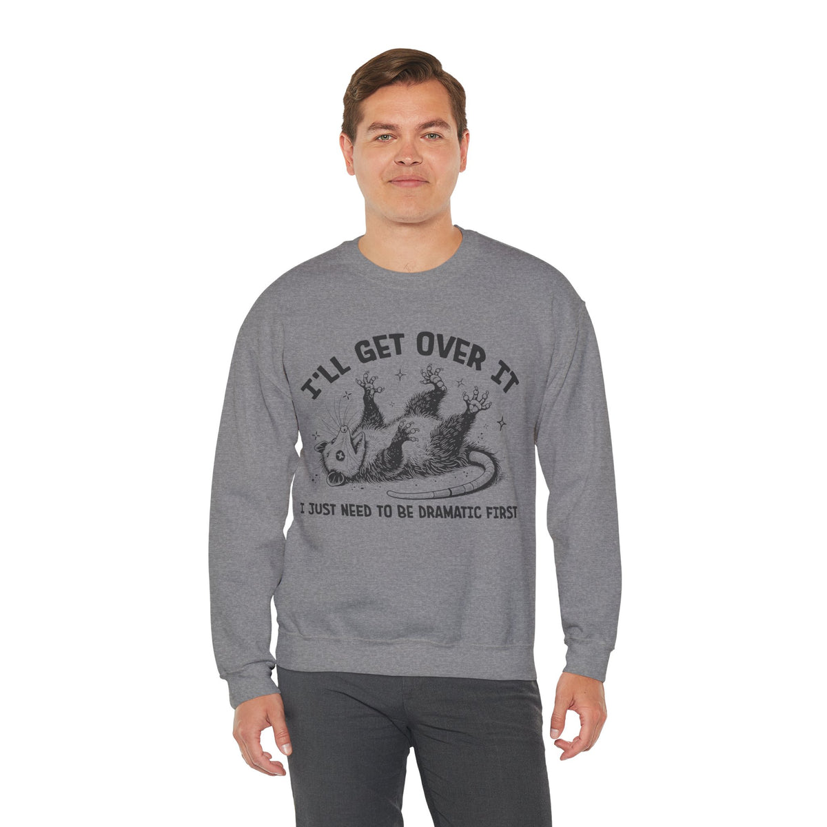 I'll Get Over It, Dramatic Possum – Gildan Heavy Blend | Trendy Women’s and Men's Soft Sweatshirt. Direct to Garment. Printed & Shipped in the USA. Unisex Sizes.