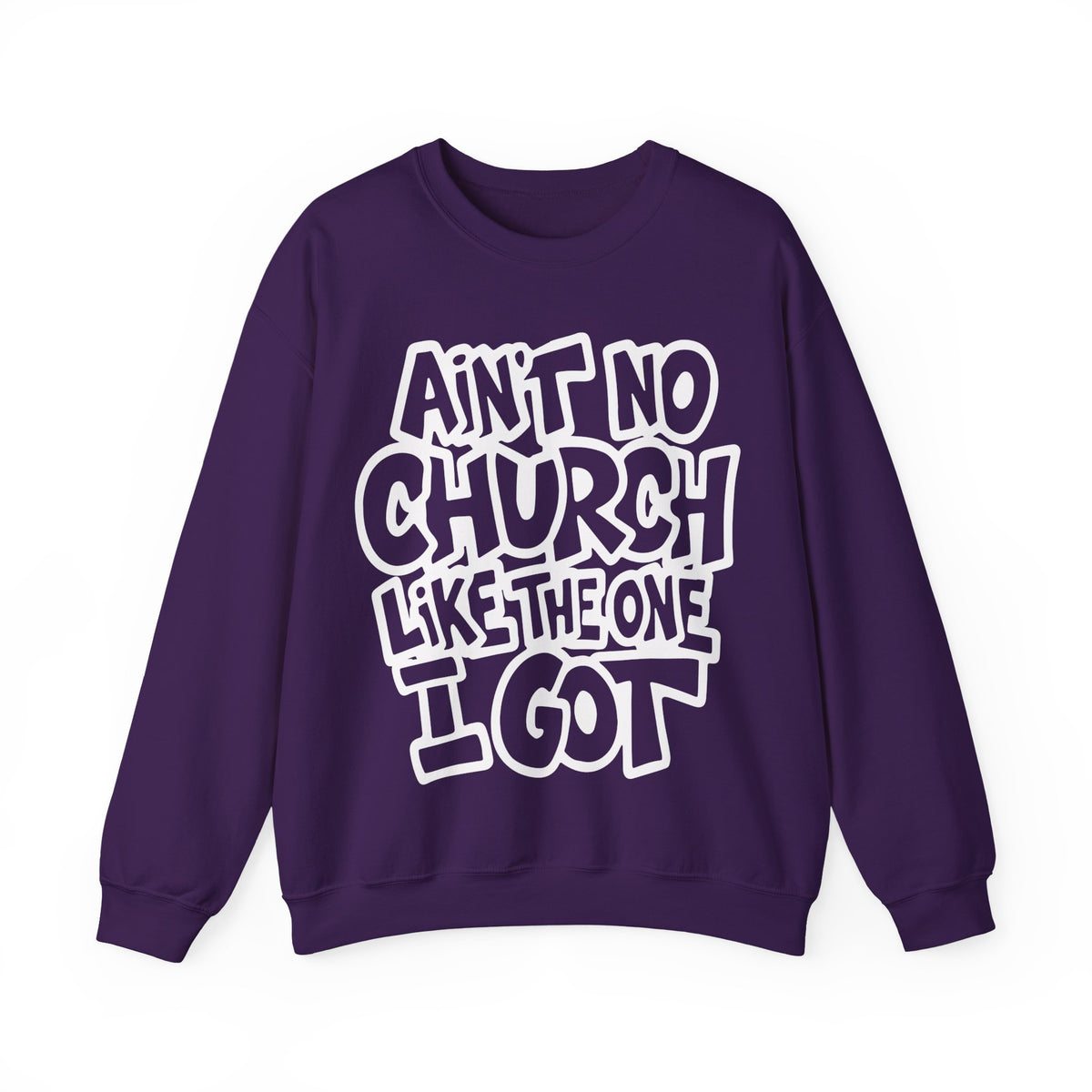Ain't No Church Like The One I Got – Gildan Heavy Blend | Trendy Women’s and Men's Soft Sweatshirt. Direct to Garment. Printed & Shipped in the USA. Unisex Sizes.
