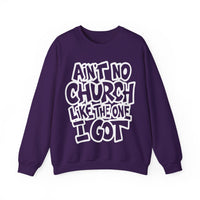 Ain't No Church Like The One I Got – Gildan Heavy Blend | Trendy Women’s and Men's Soft Sweatshirt. Direct to Garment. Printed & Shipped in the USA. Unisex Sizes.