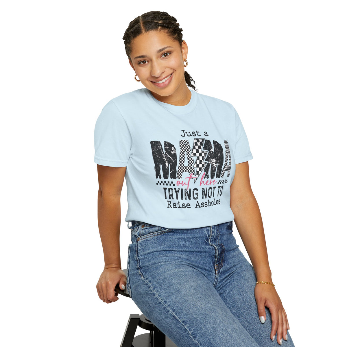 Just a Mama Out Here Trying Not To Raise Assholes - Comfort Colors | Trendy Women's T-Shirt. Direct to Garment. Printed & Shipped in the USA. Unisex Sizes.
