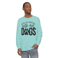 Life Is Better With My Dogs, Distressed - Comfort Colors | Trendy Women's and Men's Long Sleeve T-Shirt. Direct to Garment. Printed & Shipped in the USA. Unisex Sizes.