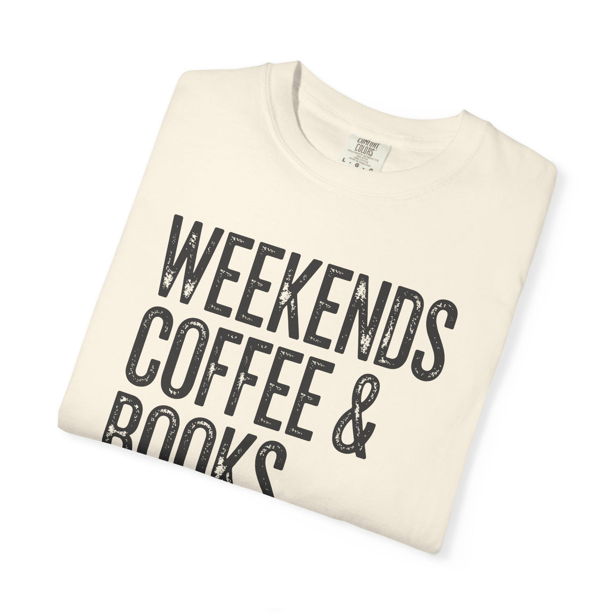 Weekends, Coffee & Books - Comfort Colors | Trendy Women's and Men's T-Shirt. Direct to Garment. Printed & Shipped in the USA. Unisex Sizes.