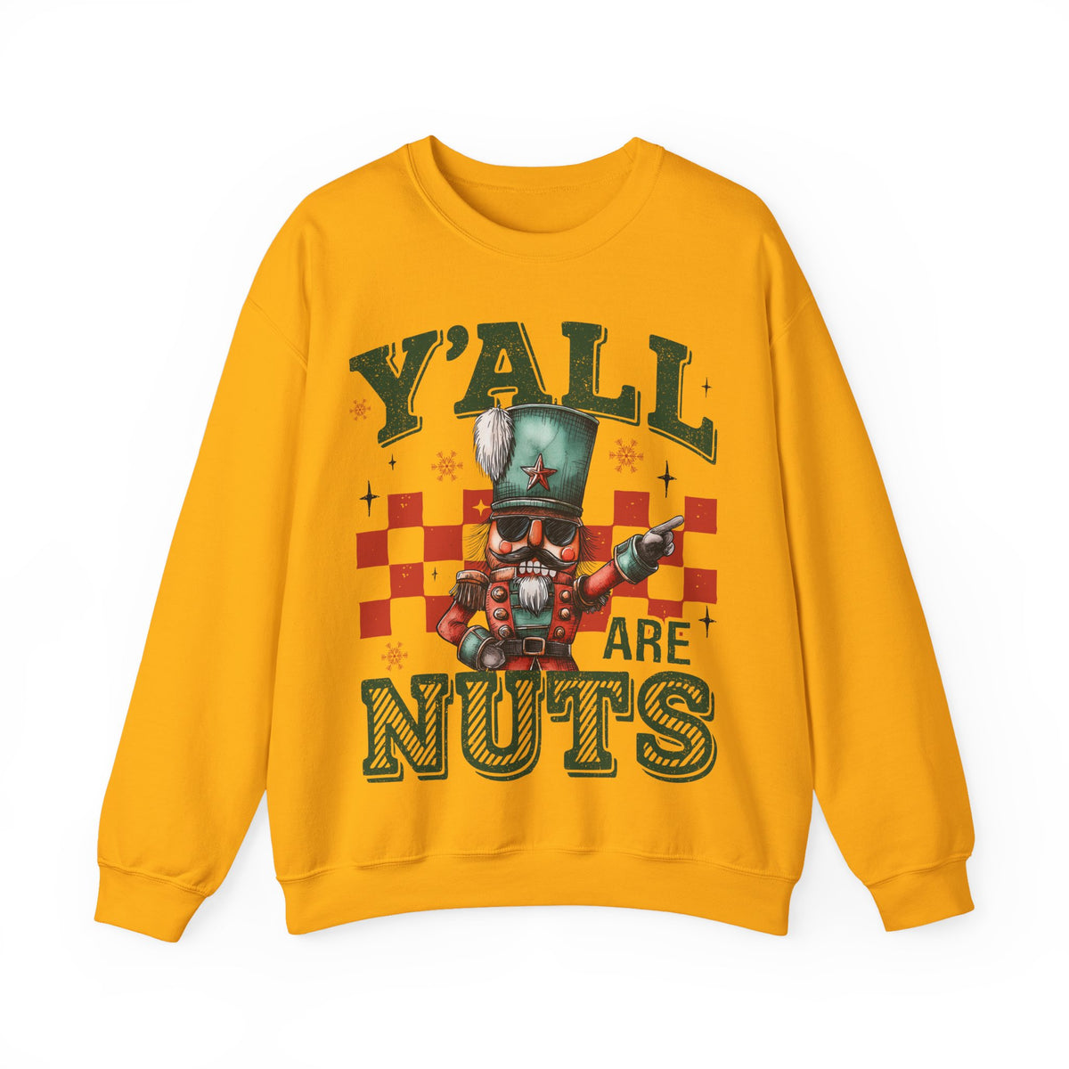 Y'all Are Nuts Nutcracker – Gildan Heavy Blend | Trendy Women’s and Men's Soft Sweatshirt. Direct to Garment. Printed & Shipped in the USA. Unisex Sizes.