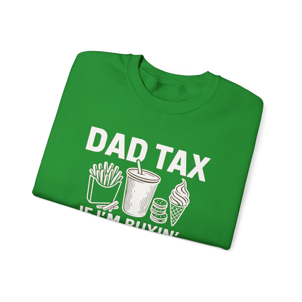 Dad Tax, If I'm Buyin I'm Tryin – Gildan Heavy Blend | Trendy Men's Soft Sweatshirt. Direct to Garment. Printed & Shipped in the USA. Unisex Sizes.