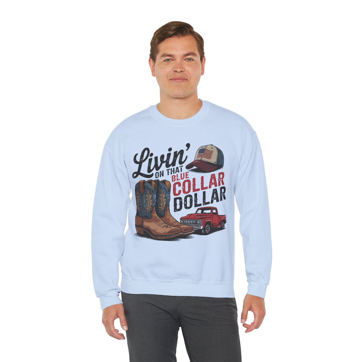 Livin' on That Blue Collar Dollar, Boots and Work Truck – Gildan Heavy Blend | Trendy Men's and Women’s Soft Sweatshirt. Direct to Garment. Printed & Shipped in the USA. Unisex Sizes.
