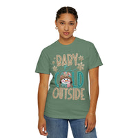 Baby It's Cold Outside Snowman  - Comfort Colors | Trendy Women's T-Shirt. Direct to Garment. Printed & Shipped in the USA. Unisex Sizes.