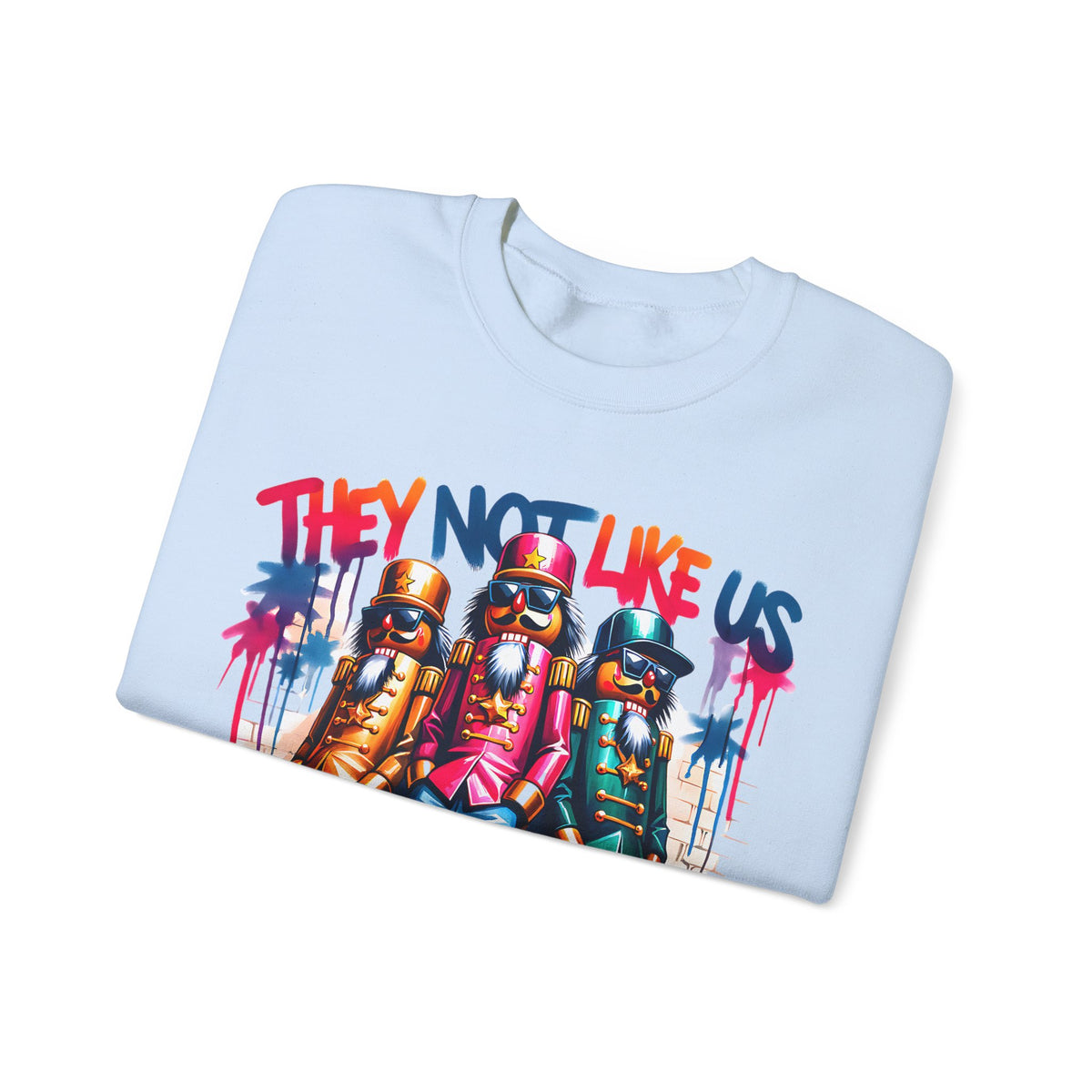 They Not Like Us Nutcracker Trio Christmas – Gildan Heavy Blend | Trendy Women’s and Men's Soft Sweatshirt. Direct to Garment. Printed & Shipped in the USA. Unisex Sizes.