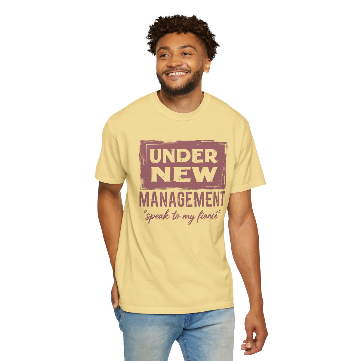 Under New Management "Speak to My Fiancé" - Comfort Colors | Trendy Men's and Women's T-Shirt. Direct to Garment. Printed & Shipped in the USA. Unisex Sizes.