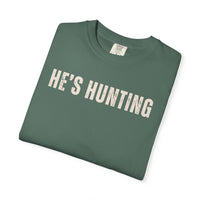He's Hunting - Distressed - Comfort Colors | Trendy Women's T-Shirt. Direct to Garment. Printed & Shipped in the USA. Unisex Sizes.
