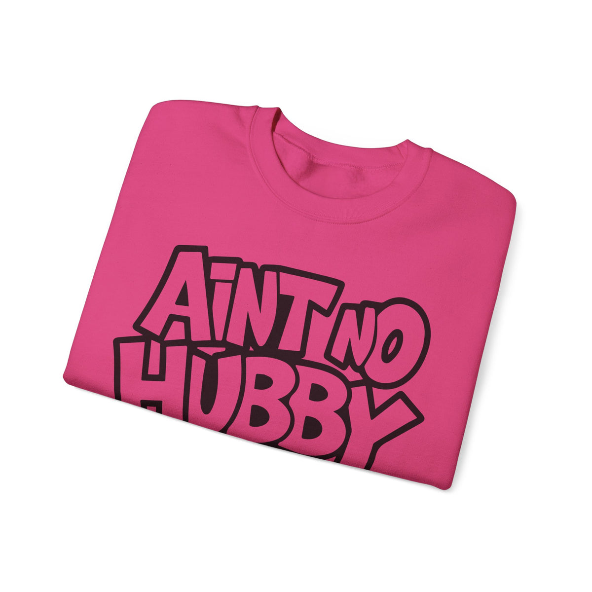 Ain't No Hubby Like The One I Got – Gildan Heavy Blend | Trendy Women’s Soft Sweatshirt. Direct to Garment. Printed & Shipped in the USA. Unisex Sizes.