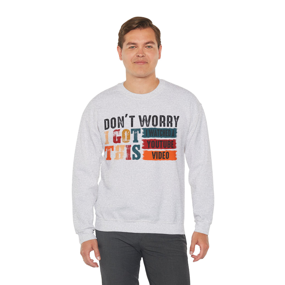 Don't Worry I Got This I Watched A YouTube Video – Gildan Heavy Blend | Trendy Men's and Women’s Soft Sweatshirt. Direct to Garment. Printed & Shipped in the USA. Unisex Sizes.
