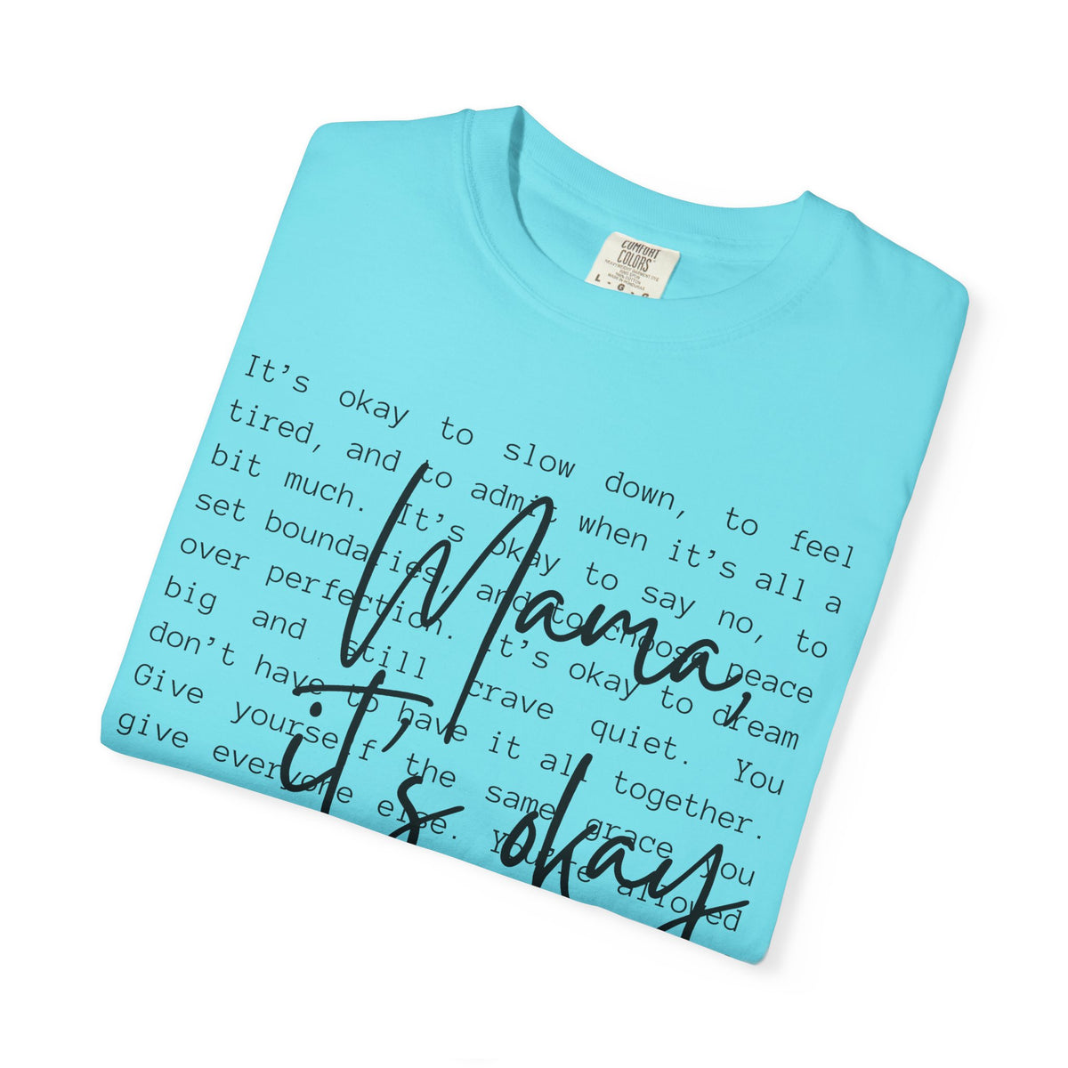 Mama It’s Okay - Comfort Colors | Trendy Women's T-Shirt. Direct to Garment. Printed & Shipped in the USA. Unisex Sizes.